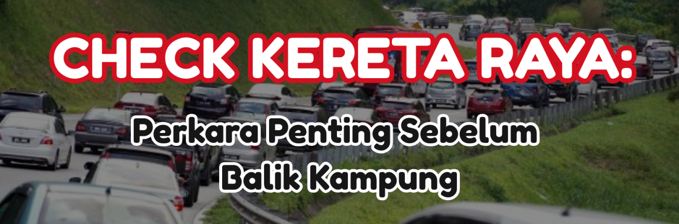 check kereta raya sebelum balik kampung untuk perjalanan jauh yang lebih selamat