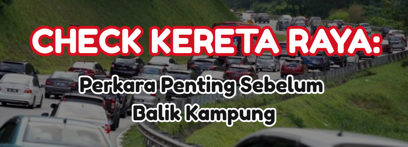 check kereta raya sebelum balik kampung untuk perjalanan jauh yang lebih selamat